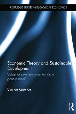 Economic Theory and Sustainable Development: What Can We Preserve for Future Generations? de Vincent Martinet