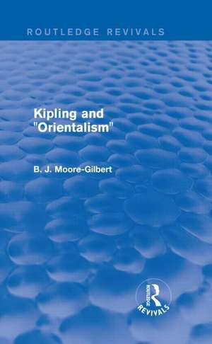 Kipling and Orientalism (Routledge Revivals) de B. J. Moore-Gilbert