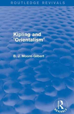 Kipling and Orientalism (Routledge Revivals) de B. J. Moore-Gilbert