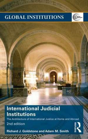 International Judicial Institutions: The architecture of international justice at home and abroad de Richard J. Goldstone