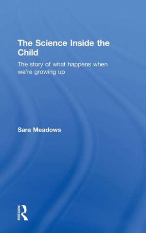 The Science inside the Child: The story of what happens when we're growing up de Sara Meadows