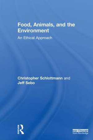 Food, Animals, and the Environment: An Ethical Approach de Christopher Schlottmann