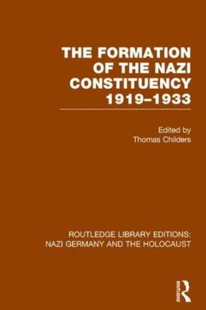 The Formation of the Nazi Constituency 1919-1933 (RLE Nazi Germany & Holocaust) de Thomas Childers