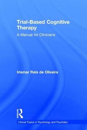 Trial-Based Cognitive Therapy: A Manual for Clinicians de Irismar Reis de Oliveira