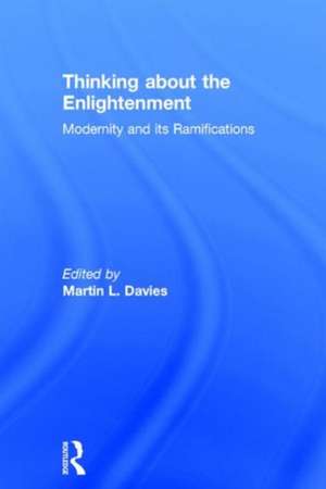 Thinking about the Enlightenment: Modernity and its Ramifications de Martin Davies