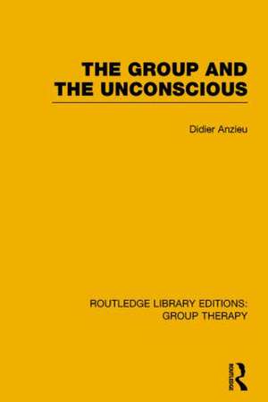 The Group and the Unconscious (RLE: Group Therapy) de Didier Anzieu