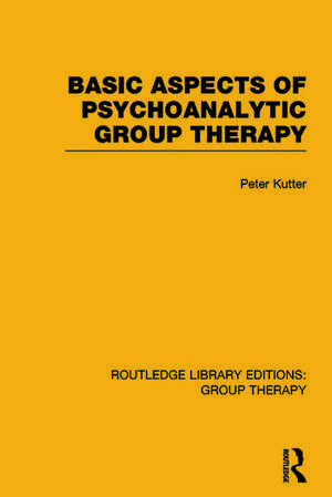 Basic Aspects of Psychoanalytic Group Therapy de Peter Kutter