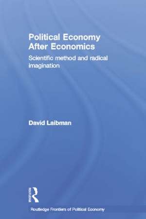 Political Economy After Economics: Scientific Method and Radical Imagination de David Laibman