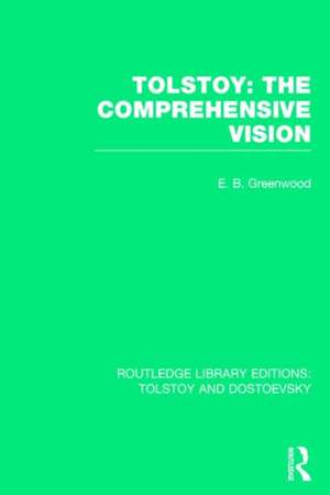 Tolstoy: The Comprehensive Vision de E.B. Greenwood