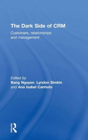 The Dark Side of CRM: Customers, Relationships and Management de Bang Nguyen