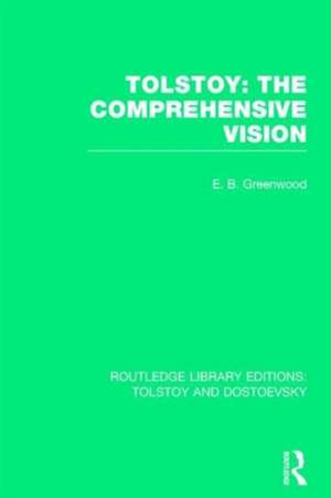 Tolstoy: The Comprehensive Vision de E.B. Greenwood