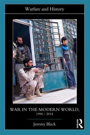 War in the Modern World, 1990-2014 de Jeremy Black