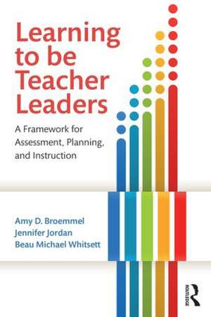 Learning to Be Teacher Leaders: A Framework for Assessment, Planning, and Instruction de Amy D. Broemmel