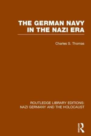 The German Navy in the Nazi Era (RLE Nazi Germany & Holocaust) de Charles S. Thomas