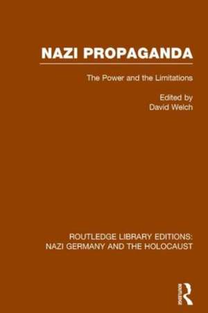 Nazi Propaganda (RLE Nazi Germany & Holocaust): The Power and the Limitations de David Welch