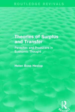 Theories of Surplus and Transfer (Routledge Revivals): Parasites and Producers in Economic Thought de Helen Heslop