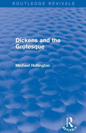 Dickens and the Grotesque (Routledge Revivals) de Michael Hollington