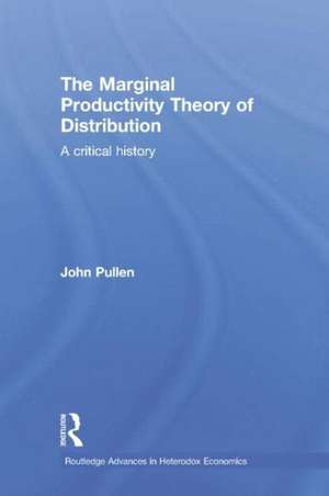 The Marginal Productivity Theory of Distribution: A Critical History de John Pullen