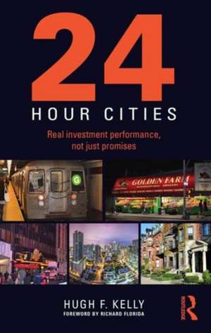 24-Hour Cities: Real Investment Performance, Not Just Promises de Hugh F. Kelly