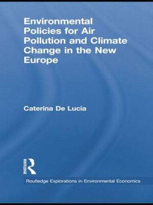 Environmental Policies for Air Pollution and Climate Change in the New Europe de Caterina De Lucia