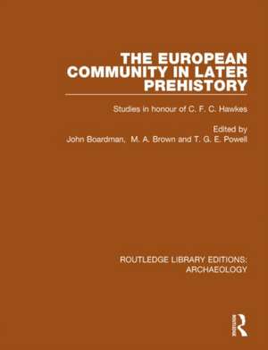 The European Community in Later Prehistory: Studies in Honour of C. F. C. Hawkes de John Boardman