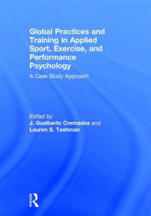 Global Practices and Training in Applied Sport, Exercise, and Performance Psychology: A Case Study Approach de J. Gualberto Cremades