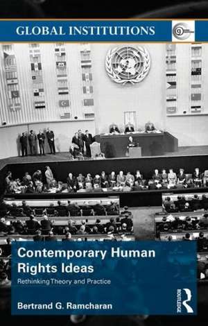 Contemporary Human Rights Ideas: Rethinking theory and practice de Bertrand Ramcharan