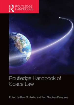 Routledge Handbook of Space Law de Ram Jakhu