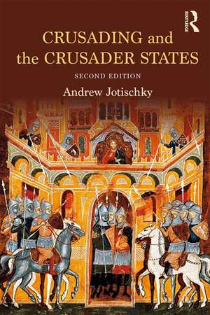 Crusading and the Crusader States de Andrew Jotischky