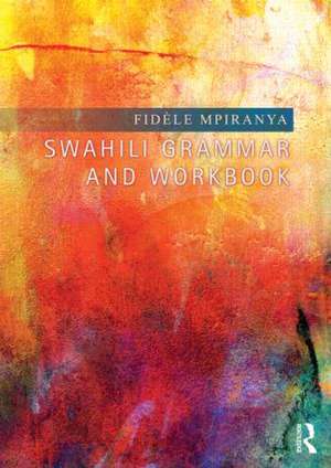 Swahili Grammar and Workbook de Fidèle Mpiranya