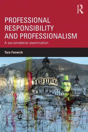 Professional Responsibility and Professionalism: A sociomaterial examination de Tara Fenwick