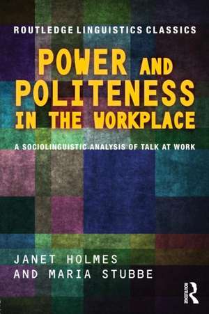 Power and Politeness in the Workplace: A Sociolinguistic Analysis of Talk at Work de Janet Holmes