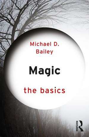 Magic: The Basics de Michael D. Bailey