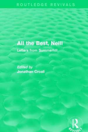 All the Best, Neill (Routledge Revivals): Letters from Summerhill de Jonathan Croall