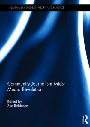 Community Journalism Midst Media Revolution de Sue Robinson