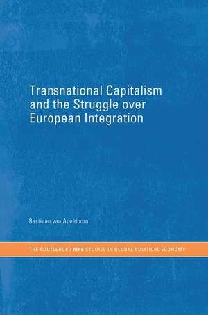 Transnational Capitalism and the Struggle over European Integration de Bastiaan van Apeldoorn