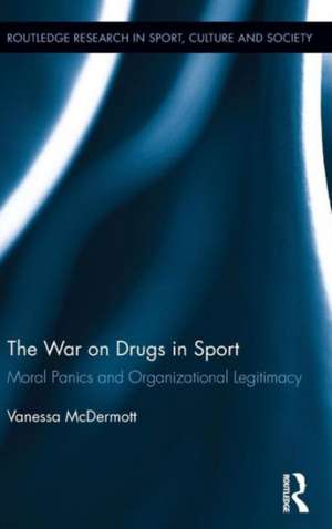 The War on Drugs in Sport: Moral Panics and Organizational Legitimacy de Vanessa McDermott