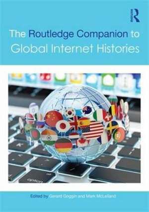 The Routledge Companion to Global Internet Histories de Gerard Goggin