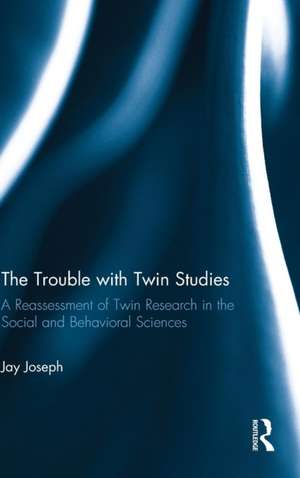 The Trouble with Twin Studies: A Reassessment of Twin Research in the Social and Behavioral Sciences de Jay Joseph