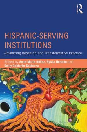 Hispanic-Serving Institutions: Advancing Research and Transformative Practice de Anne-Marie Nunez