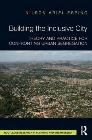 Building the Inclusive City: Theory and Practice for Confronting Urban Segregation de Nilson Ariel Espino