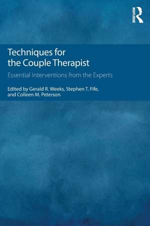 Techniques for the Couple Therapist: Essential Interventions from the Experts de Gerald R. Weeks