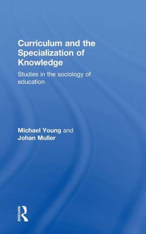 Curriculum and the Specialization of Knowledge: Studies in the sociology of education de Michael Young