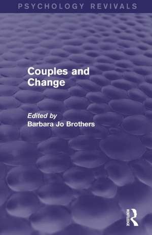 Couples and Change (Psychology Revivals) de Barbara Jo Brothers