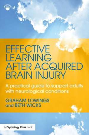 Effective Learning after Acquired Brain Injury: A practical guide to support adults with neurological conditions de Graham Lowings