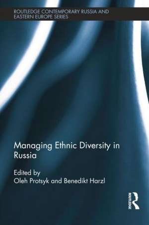 Managing Ethnic Diversity in Russia de Oleh Protsyk