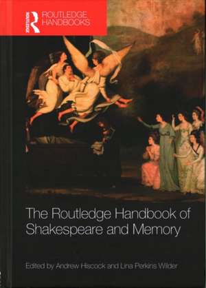 The Routledge Handbook of Shakespeare and Memory de Andrew Hiscock