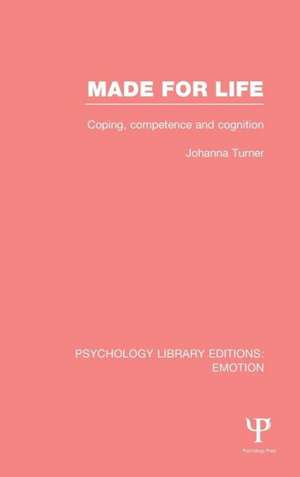 Made for Life (PLE: Emotion): Coping, Competence and Cognition de Johanna Turner