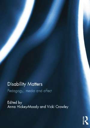 Disability Matters de Anna Hickey-Moody