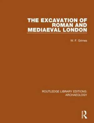 The Excavation of Roman and Mediaeval London de W. F. Grimes